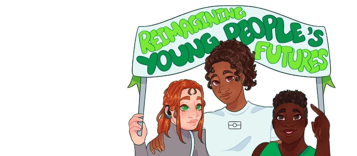 Infographic of three young people holding a banner that reads 'Reimaging Young Peoples Futures"