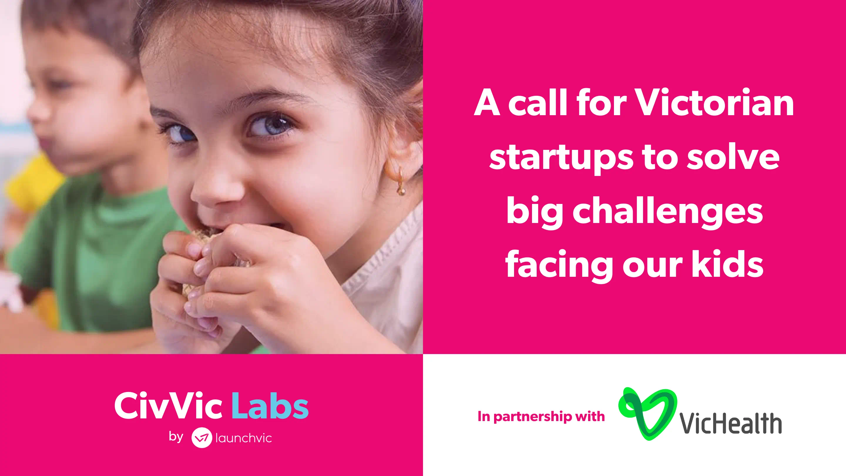 Children eating food stock image with a question next to the image in "A call for Victorian startups to solve big challenges facing our kids". The logo of CivVic Labs and VicHealth are at the bottom of the image to show partnership. 