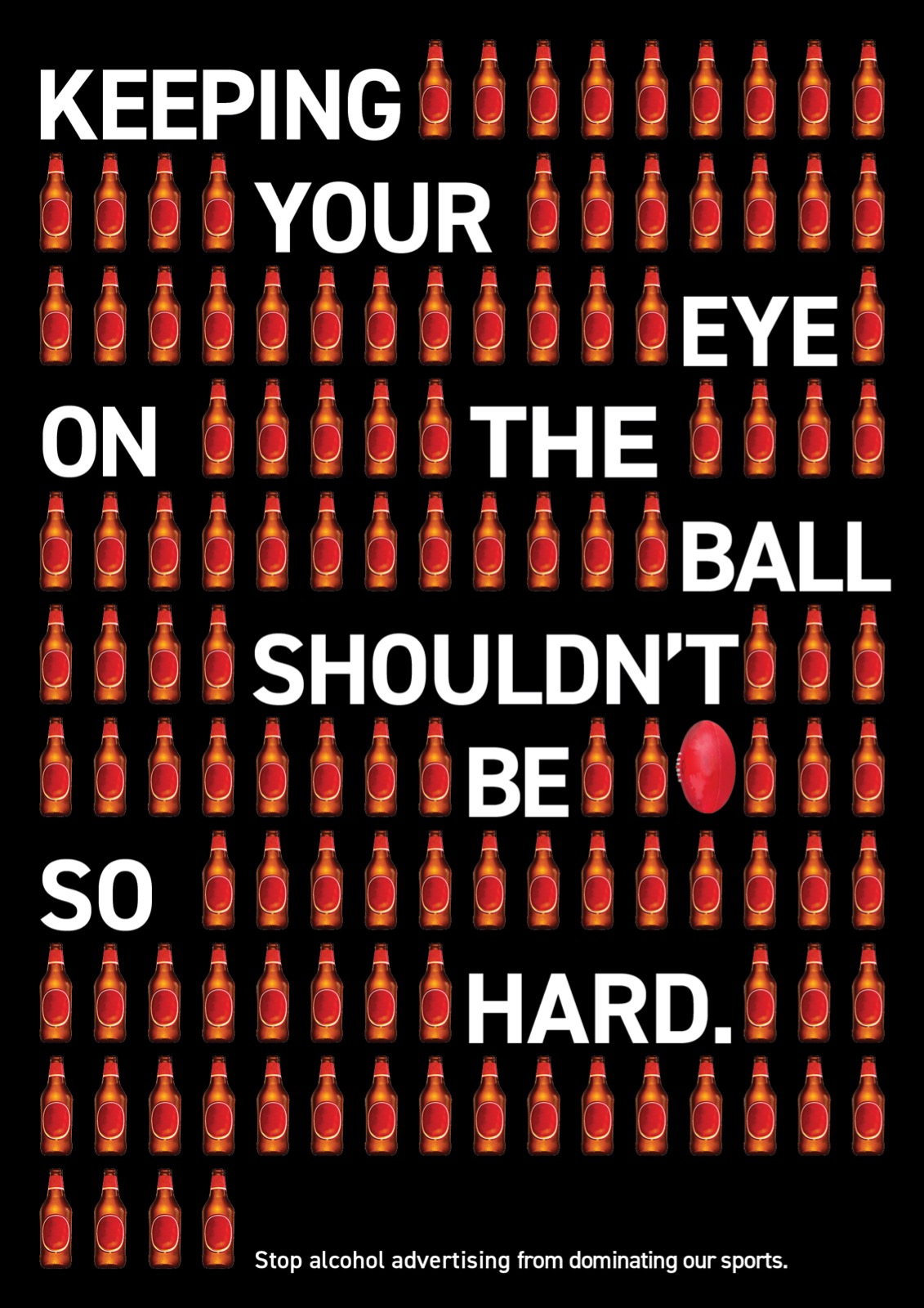 A poster showing rows of beers, with one AFL football hiding in one of the rows. The text reads "Keeping your eye on the ball shouldn't be so hard. Stop alcohol advertising from dominating our sports."