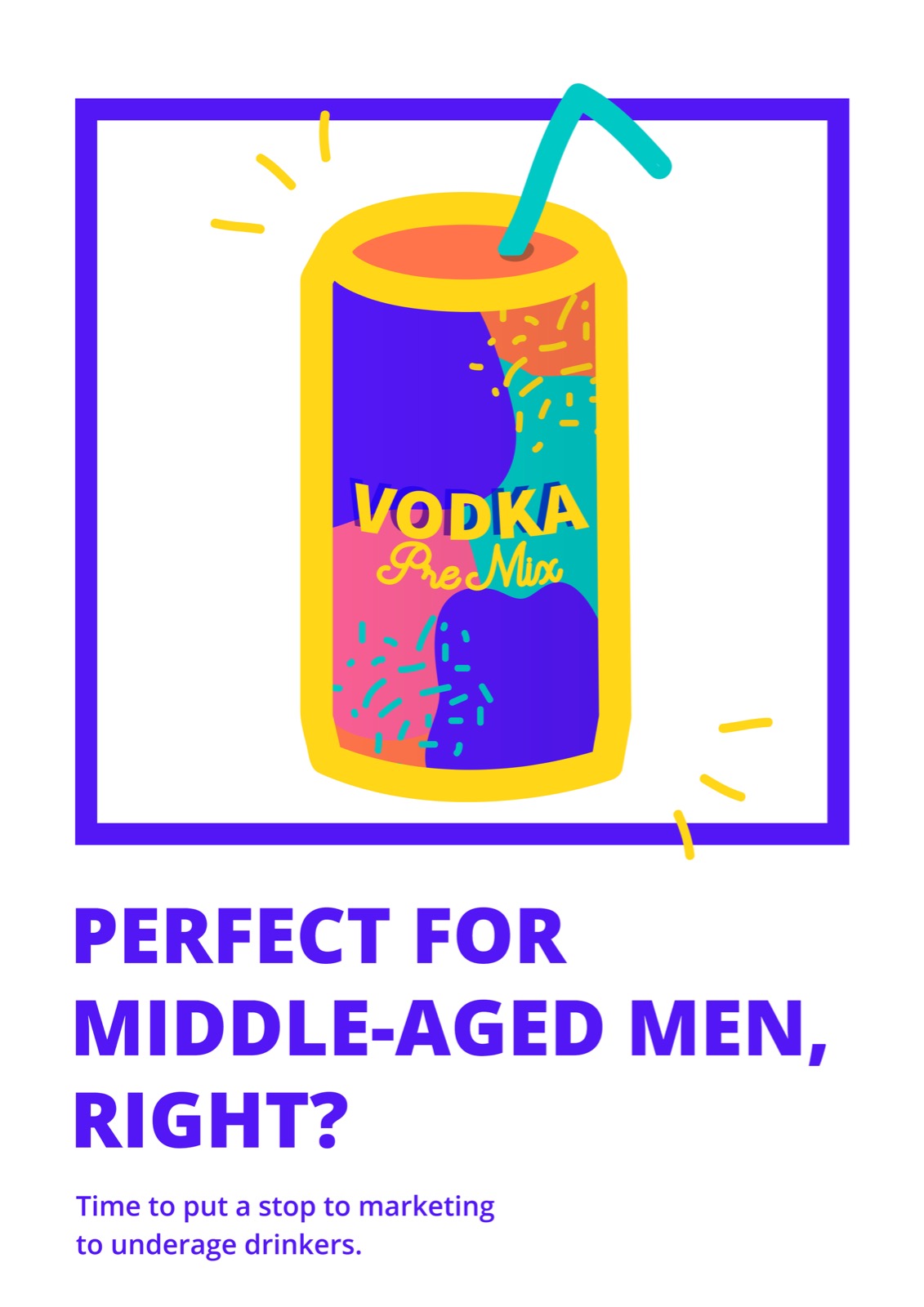 A poster designed by a young person for VicHealth's Top Spin competition. It shows a brightly-coloured graphic of a pre-mixed drink with the headline "Perfect for middle-aged men, right?"