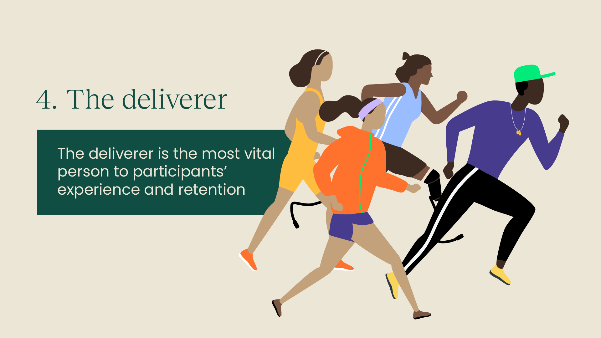 4. The deliverer: The deliverer is the most vital person to participants' experience and retention