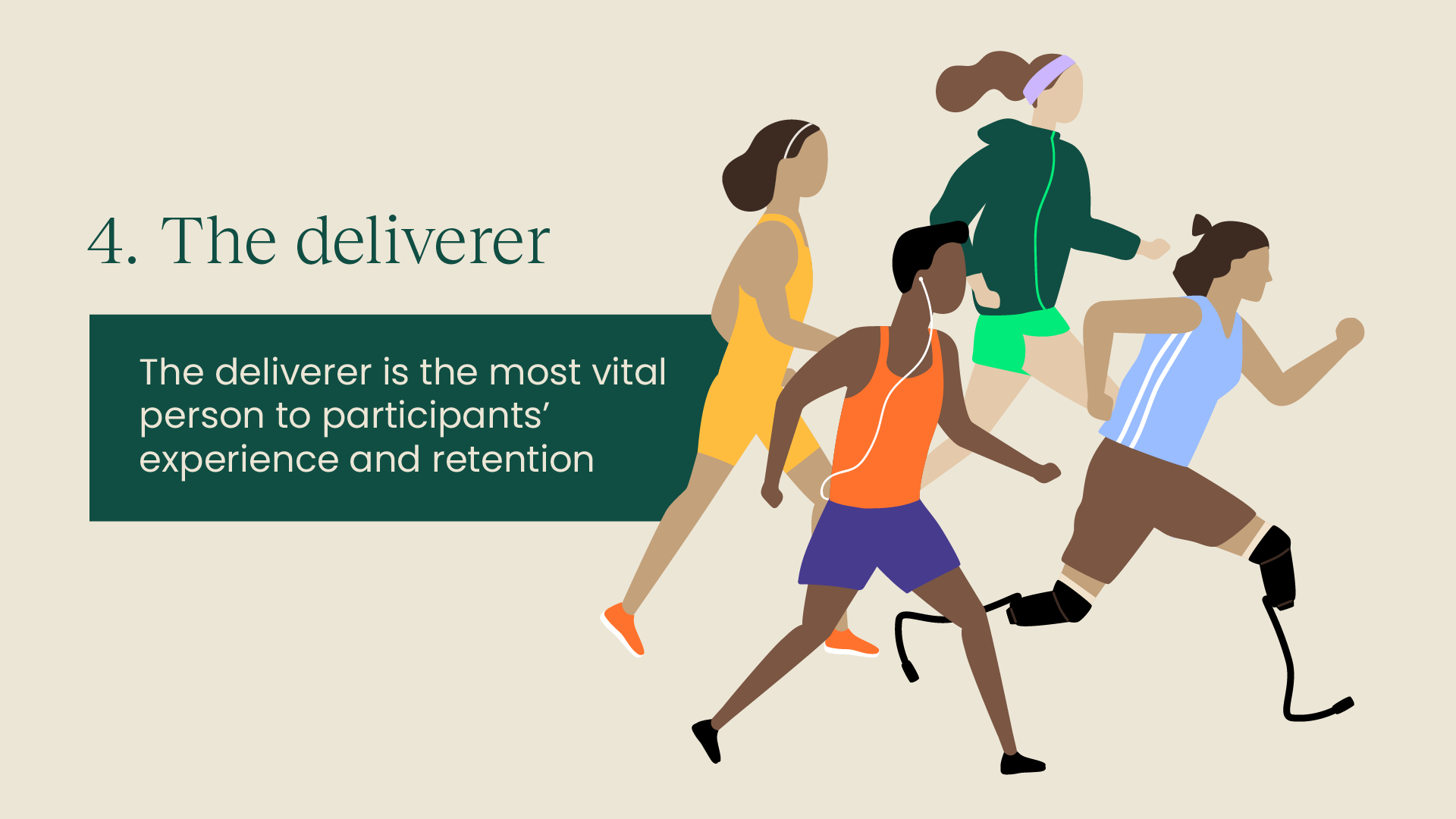 4 - The deliverer - The deliverer is the most vital person to participants' experience and retention