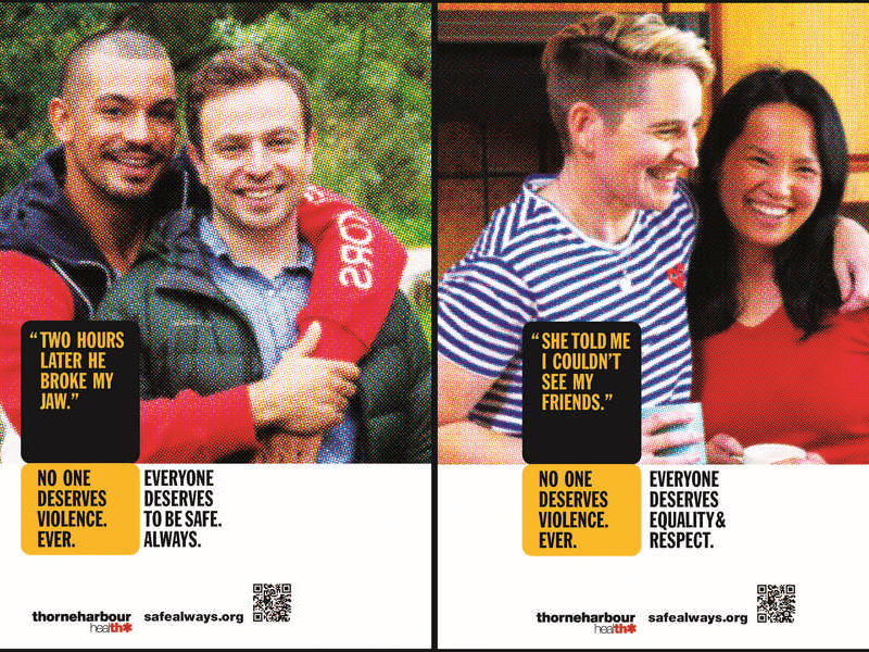 Campaign posters from SAFE ALWAYS LGBTIQ Family and Same-Sex Violence showing people hugging in pictures - Captions say "Two hours later he broke my jaw" and "She told me I couldn't see my friends" - No one deserves violence ever - Everyone deserves to be safe. Always. Everyone deserves equality and respect - Thorne Harbour Health - Safealways.org